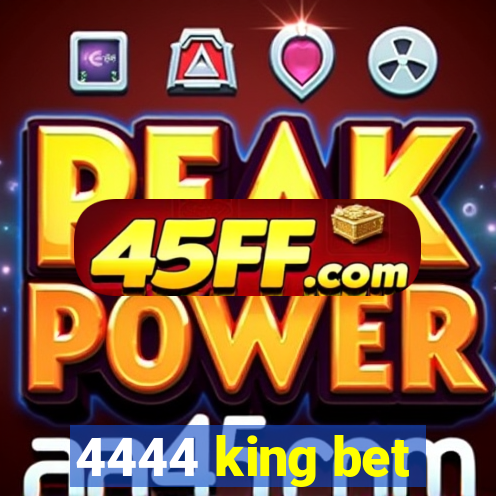4444 king bet